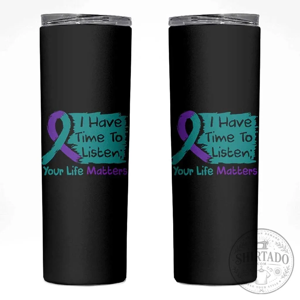 Suicide Prevention Awareness Ribbon I Have Time To Listen Tumbler